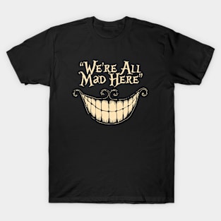 We're All Mad Here T-Shirt